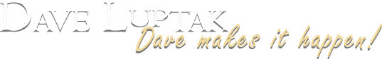 Dave Luptak - Dave makes it happen!